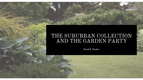 The Suburban Collection and The Garden Party _ David T. Fischer.png